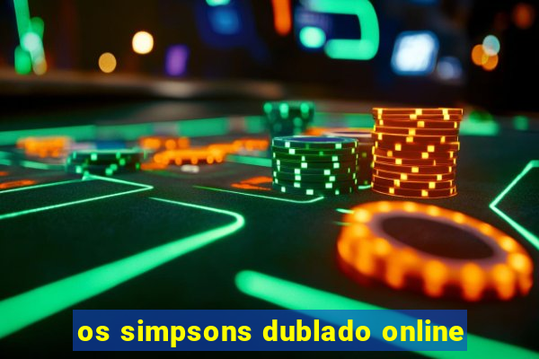 os simpsons dublado online